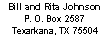 Bill and Rita Johnson
P.O. Box 2587
Texarkana, TX 75504