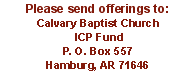 Please send offerings to:
Calvary Baptist Church
 ICP Fund
P. O